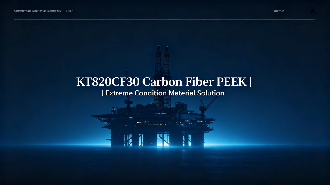 Unlocking Extreme Conditions in Petrochemical & Energy Sectors: Comprehensive Analysis of Solvay KetaSpire KT820CF30 High-Performance PEEK Material